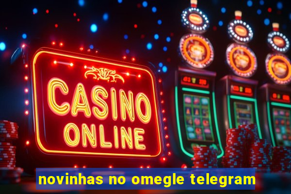novinhas no omegle telegram